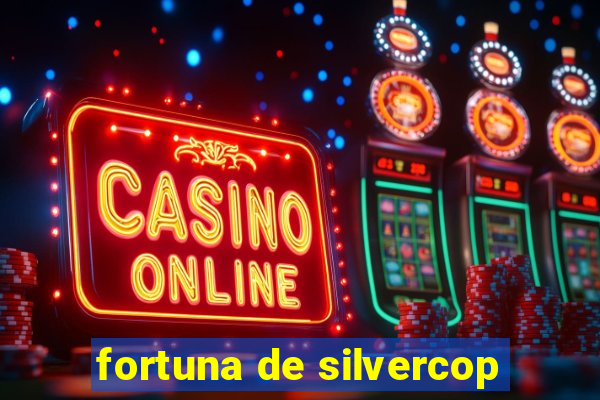 fortuna de silvercop